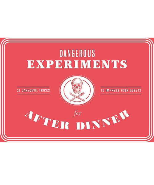 Dangerous experiments for after dinner